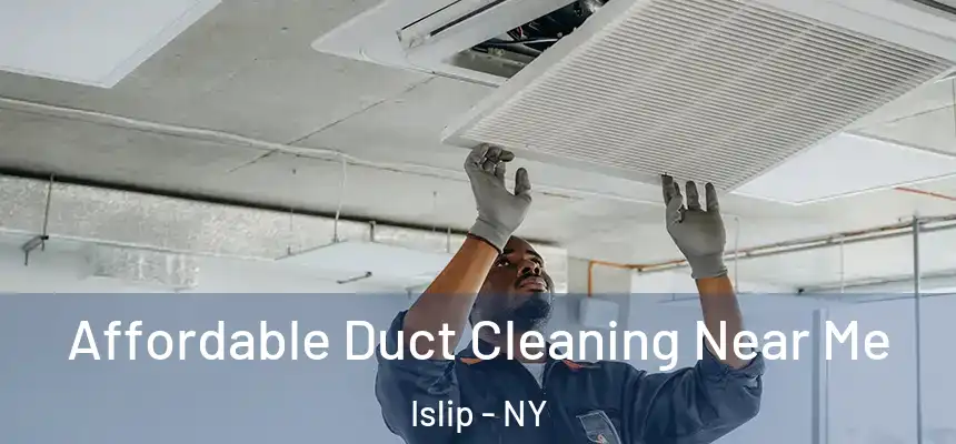  Affordable Duct Cleaning Near Me Islip - NY