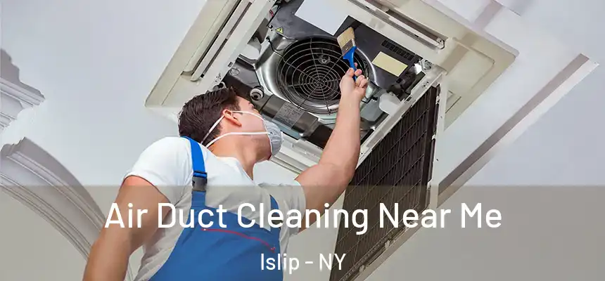  Air Duct Cleaning Near Me Islip - NY