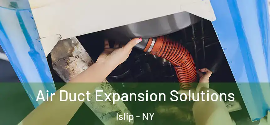  Air Duct Expansion Solutions Islip - NY