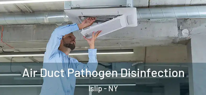  Air Duct Pathogen Disinfection Islip - NY