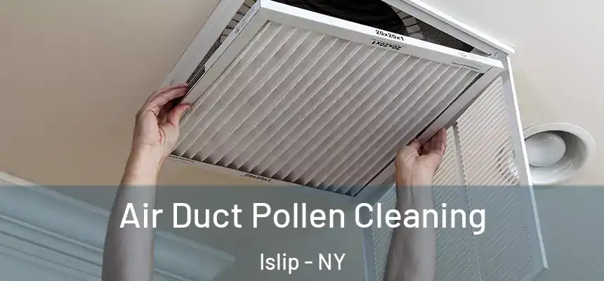  Air Duct Pollen Cleaning Islip - NY
