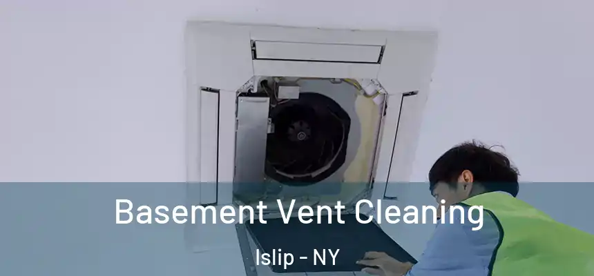  Basement Vent Cleaning Islip - NY