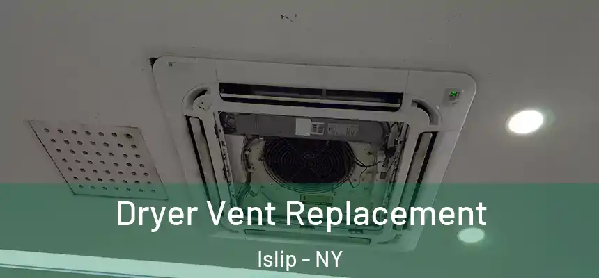  Dryer Vent Replacement Islip - NY