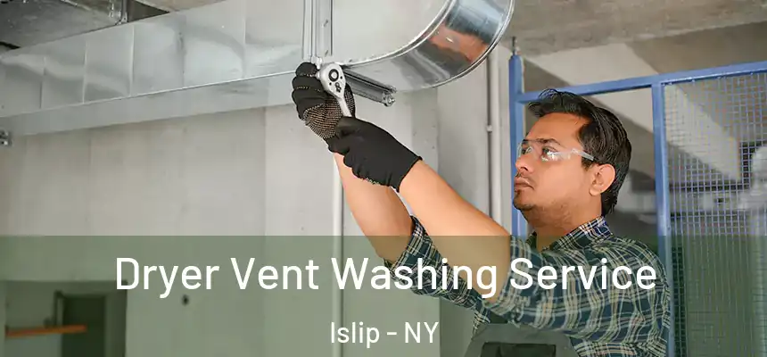  Dryer Vent Washing Service Islip - NY