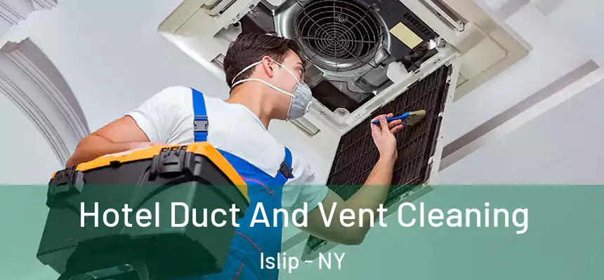  Hotel Duct And Vent Cleaning Islip - NY
