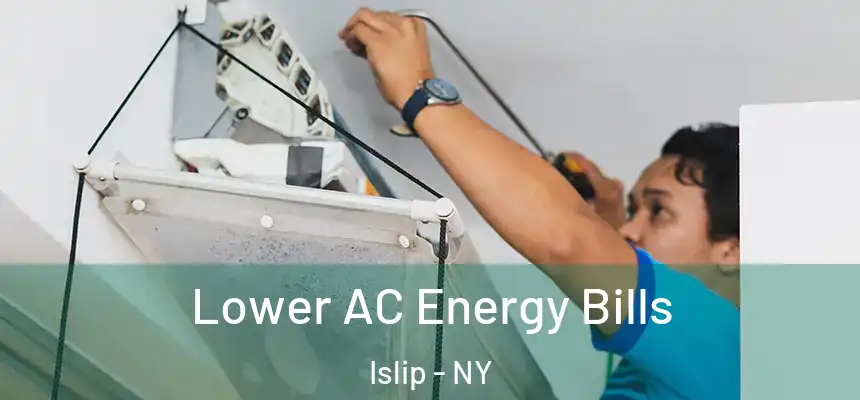  Lower AC Energy Bills Islip - NY