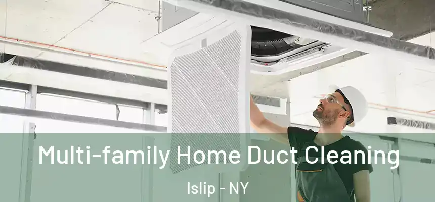  Multi-family Home Duct Cleaning Islip - NY