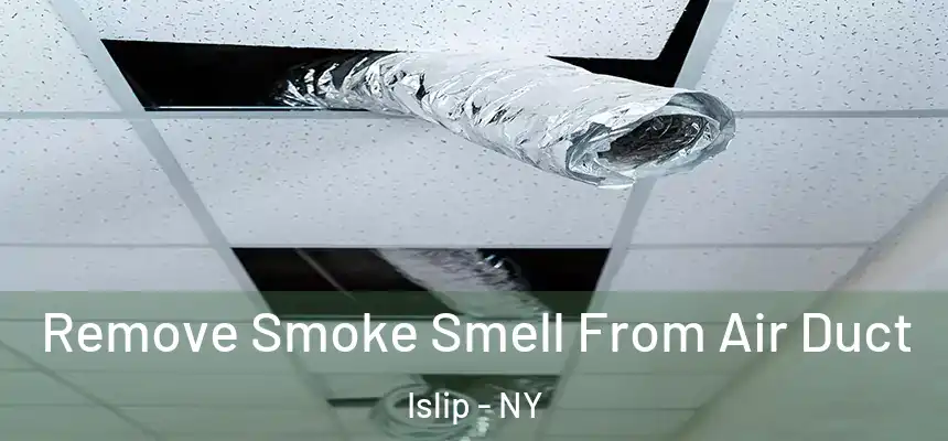  Remove Smoke Smell From Air Duct Islip - NY