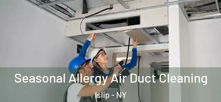  Seasonal Allergy Air Duct Cleaning Islip - NY