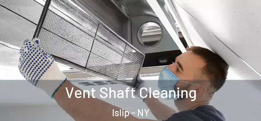  Vent Shaft Cleaning Islip - NY