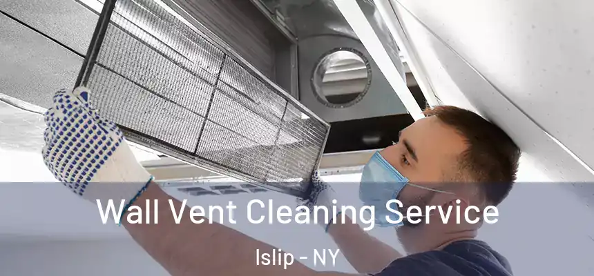  Wall Vent Cleaning Service Islip - NY