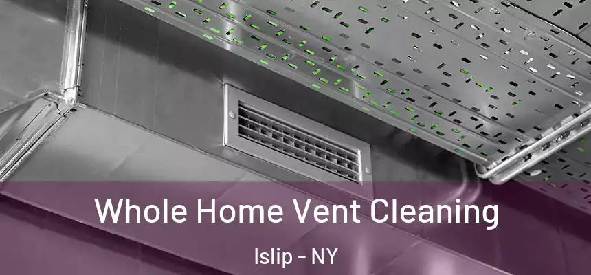  Whole Home Vent Cleaning Islip - NY